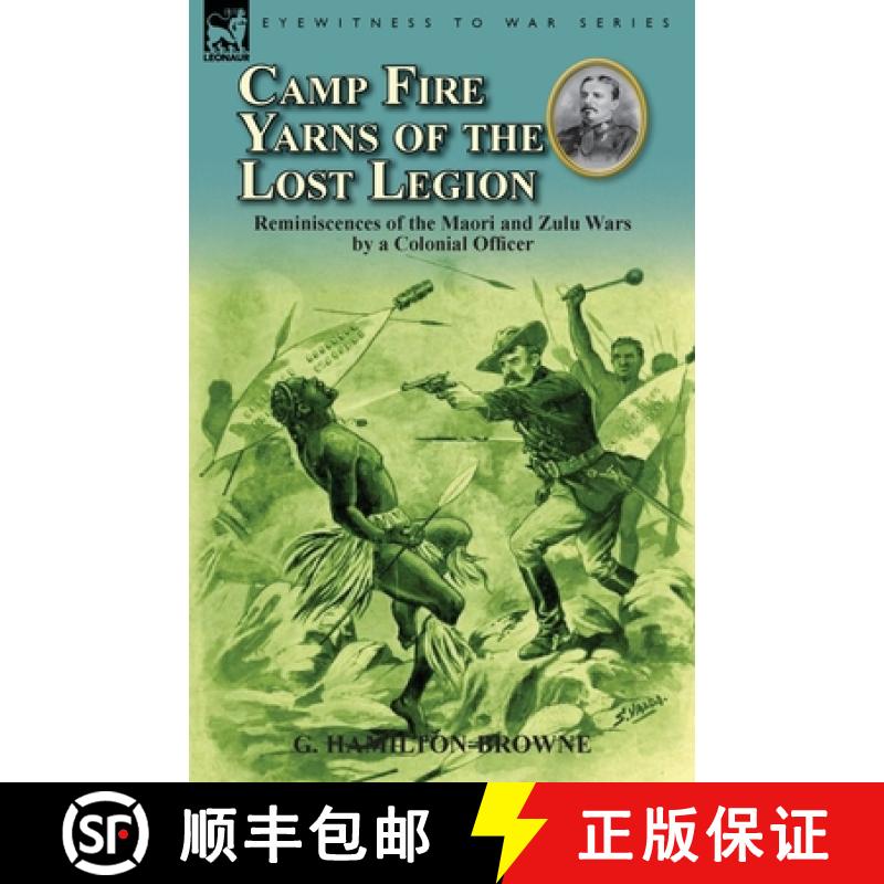 【2-3周达】Camp Fire Yarns of the Lost Legion: Reminiscences of the Maori and Zulu Wars by a Colonial... [9780857068613]
