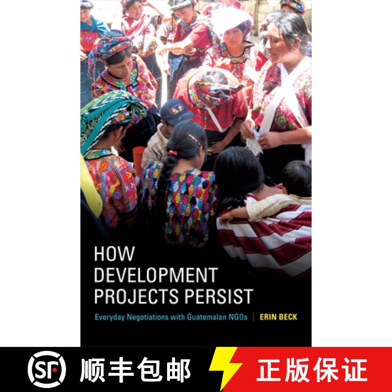 【3-4周达】How Development Projects Persist: Everyday Negotiations with Guatemalan NGOs [9780822363781]