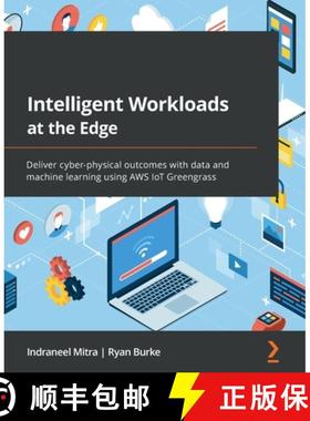 预订 Intelligent Workloads at the Edge: Deliver cyber-physical outcomes with data and machine learnin... [9781801811781]