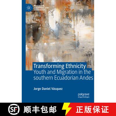 【3-4周达】Transforming Ethnicity: Youth and Migration in the Southern Ecuadorian Andes [9783031300998]