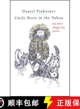 【3-4周达】Uncle Boris in the Yukon and Other Shaggy Dog Stor [9781451646603]