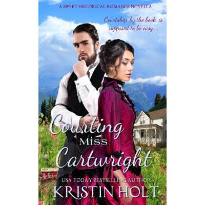 【4周达】Courting Miss Cartwright: A Sweet Western Historical Romance Novella [9781634380263]