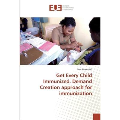 【4周达】Get Every Child Immunized. Demand Creation approach for immunization [9783330876880]