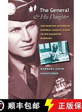 【3-4周达】The General and His Daughter: The War Time Letters of General James M. Gavin to His Daught... [9780823226870]