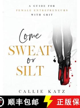 预订 Come Sweat or Silt: A Guide for Female Entrepreneurs with Grit [9781951451141]