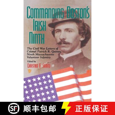 【3-4周达】Commanding Boston's Irish Ninth: The Civil War Letters of Colonel Patrick R. Guiney Ninth ... [9780823218127]