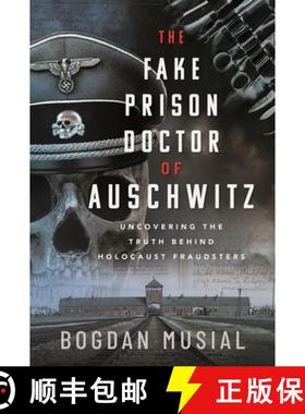 【3-4周达】The Fake Prison Doctor of Auschwitz: Uncovering the Truth Behind Holocaust Fraudsters [9781399044059]