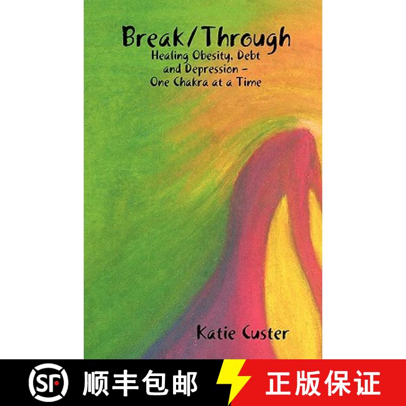 【3-4周达】Break/Through: Healing Obesity, Debt and Depression One Chakra at a Time [9780615382579]