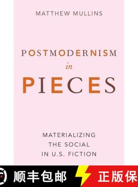【3-4周达】Postmodernism in Pieces: Materializing the Social in U.S. Fiction [9780190067823]
