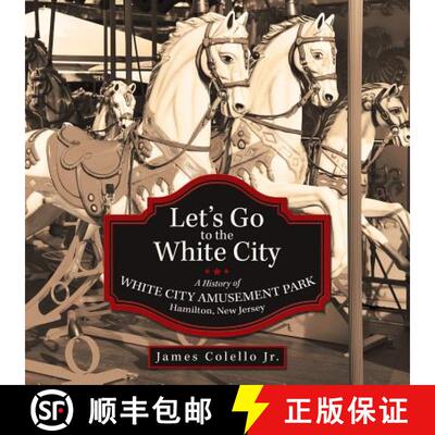 【3-4周达】Let's Go to the White City: A History of White City Amusement Park, Hamilton, New Jersey [9781480803305]
