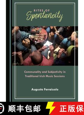 预订 Rites of Spontaneity : Communality and Subjectivity in Traditional Irish Music Sessions [9781527539549]