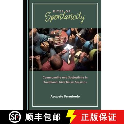 预订 Rites of Spontaneity : Communality and Subjectivity in Traditional Irish Music Sessions [9781527539549]