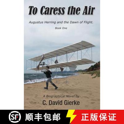 【3-4周达】To Caress the Air: Augustus Herring and the Dawn of Flight. Book One. [9780999045732]