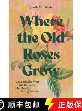 【3-4周达】Where the Old Roses Grow: Vita Sackville-West and the Battle for Beauty during Wartime [9781914902185]