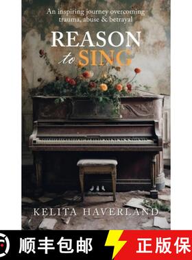 【3-4周达】Reason to Sing: An Inspiring Journey Overcoming Trauma, Abuse and Betrayal [9781927049075]