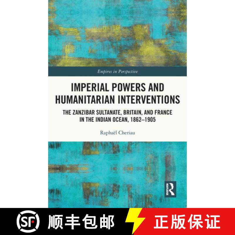 【3-4周达】Imperial Powers and Humanitarian Interventions: The Zanzibar Sultanate, Britain, and Franc... [9780367770792]