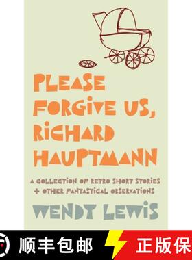 【3-4周达】Please forgive us, Richard Hauptmann : a retro collection of short stories + other fantast... [9781925786804]