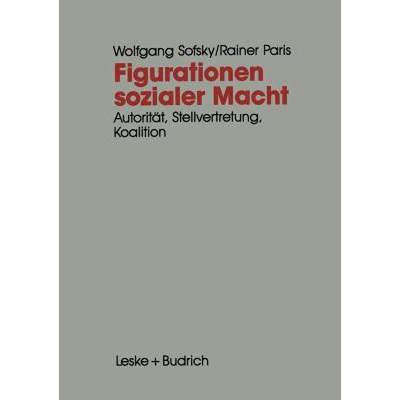 【4周达】Figurationen Sozialer Macht: Autorität -- Stellvertretung -- Koalition [9783322972187]