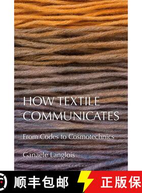 【3-4周达】How Textile Communicates: From Codes to Cosmotechnics [9781350386945]