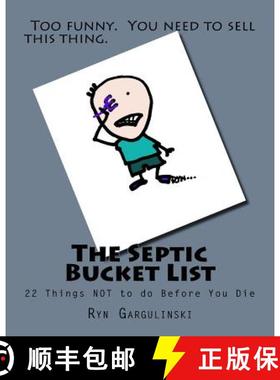 预订 The Septic Bucket List: 22 Things NOT to do Before You Die [9781937539023]