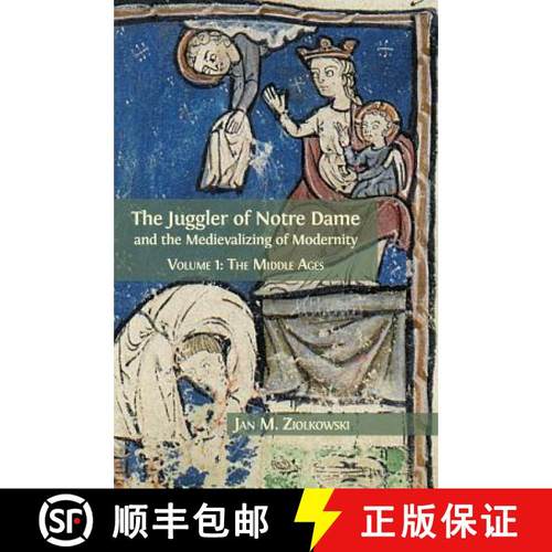 【3-4周达】The Juggler of Notre Dame and the Medievalizing of Modernity: Volume 1: The Middle Ages [9781783744343]
