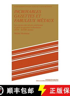 【3-4周达】Incroyables Gazettes et Fabuleux Metaux: Les Retours des Tresors Americains d'Apres les Ga... [9780521103718]