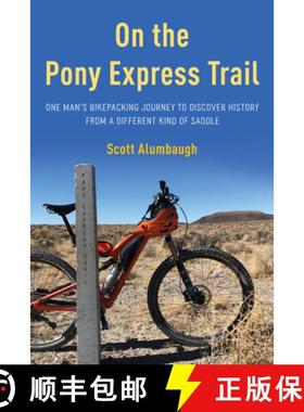 【3-4周达】On the Pony Express Trail : One Man's Bikepacking Journey to Discover History from a Diffe... [9781493068692]