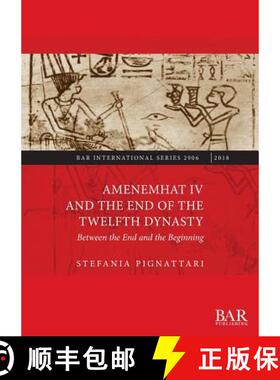 【3-4周达】Amenemhat IV and the End of the Twelfth Dynasty: Between the End and the Beginning [9781407316352]