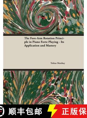 【3-4周达】The Fore-Arm Rotation Principle in Piano Forte Playing - Its Application and Mastery [9781528704892]