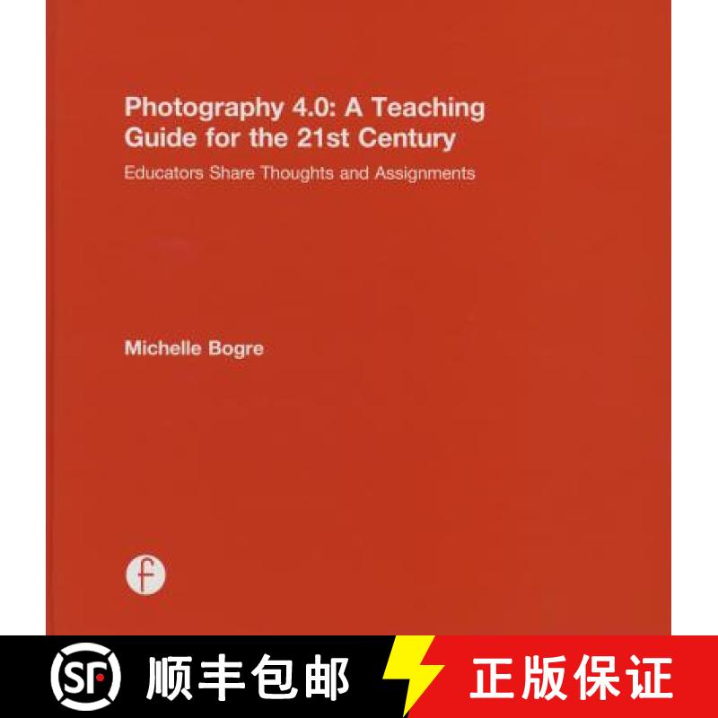【3-4周达】Photography 4.0: A Teaching Guide for the 21st Century: Educators Share Thoughts and Assig... [9781138776463]