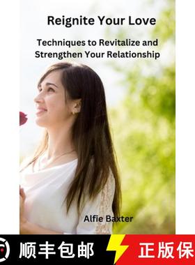 预订 Reignite Your Love: Techniques to Revitalize and Strengthen Your Relationship [9798330230020]