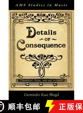 【3-4周达】Details of Consequence: Ornament, Music, and Art in Paris [9780199795055]