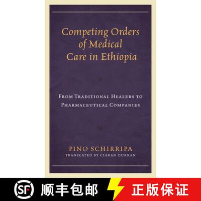 【3-4周达】Competing Orders of Medical Care in Ethiopia : From Traditional Healers to Pharmaceutical ... [9781498581561]
