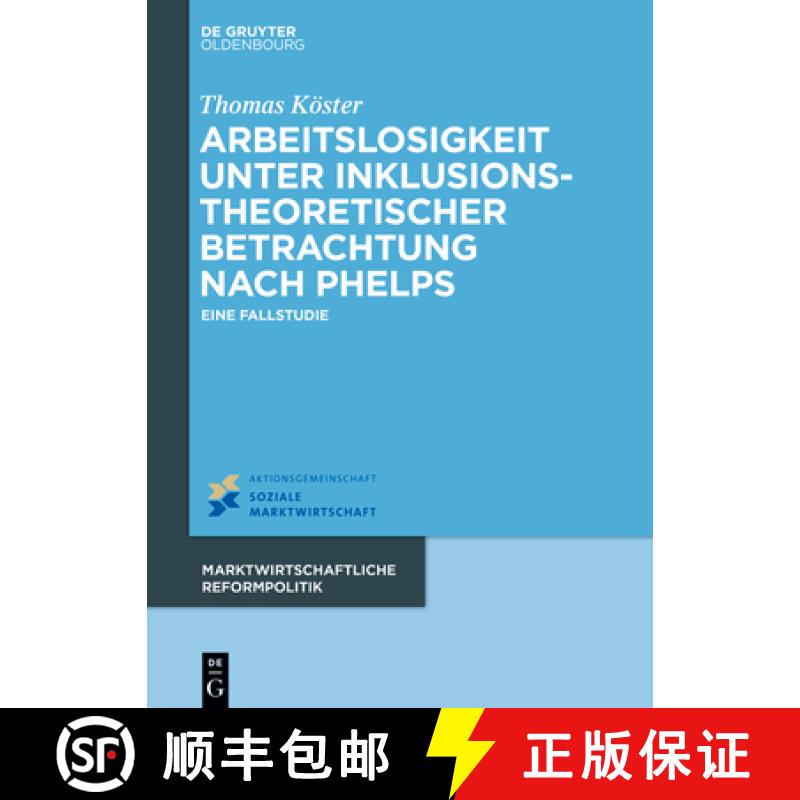 【3-4周达】Arbeitslosigkeit Unter Inklusionstheoretischer Betrachtung Nach Phelps: Eine Fallstudie [9783110795585]