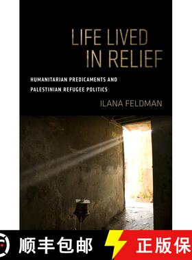 【3-4周达】Life Lived in Relief – Humanitarian Predicaments and Palestinian Refugee Politics (First ... [9780520299634]