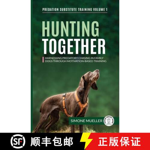 【3-4周达】Hunting Together: Harnessing Predatory Chasing in Family Dogs through Motivation-Based Tra... [9783982187860]