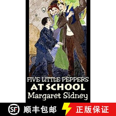 【3-4周达】精装 Five Little Peppers at School by Margaret Sidney, Fiction, Family, Action & Adventure [9781463899240]