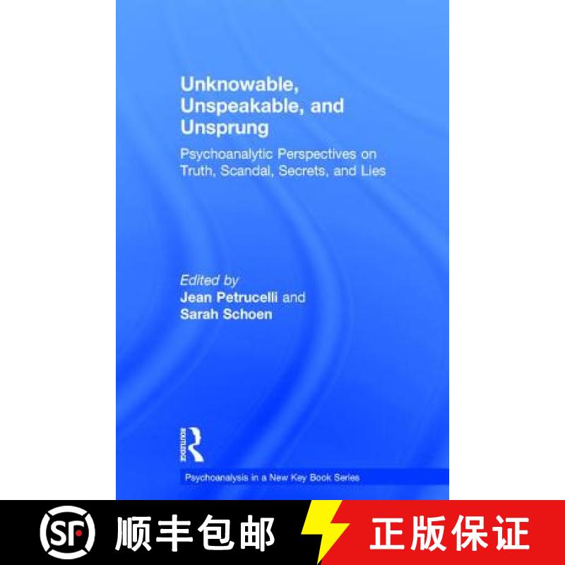 【3-4周达】Unknowable, Unspeakable, and Unsprung: Psychoanalytic Perspectives on Truth, Scandal, Secr... [9781138689008]