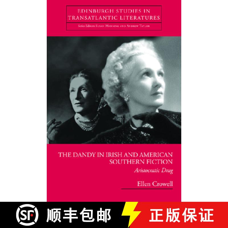 【3-4周达】The Dandy in Irish and American Southern Fiction: Aristocratic Drag [9780748625482]