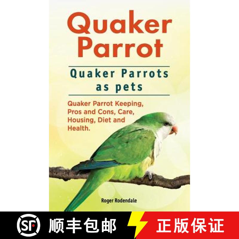 【3-4周达】Quaker Parrot. Quaker Parrots as pets. Quaker Parrot Keeping, Pros and Cons, Care, Housing... [9781911142485]