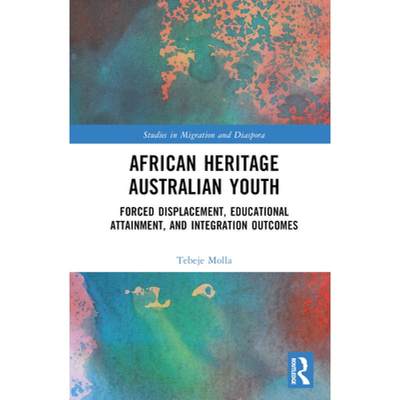【4周达】African Heritage Australian Youth: Forced Displacement, Educational Attainment, and Integrat... [9780367742355]