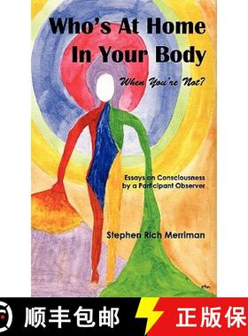 预订 Who's at Home in Your Body (When You're Not)? Essays on Consciousness by a Participant Observer [9780981769837]