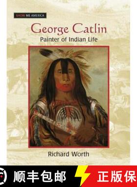 【3-4周达】George Catlin: Painter of Indian Life: Painter of Indian Life [9780765681522]
