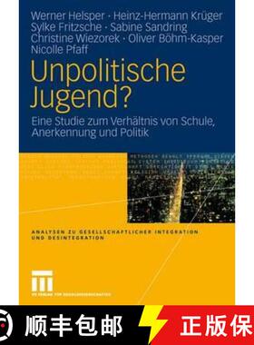 【3-4周达】Unpolitische Jugend?: Eine Studie Zum Verhältnis Von Schule, Anerkennung Und Politik [9783531146997]