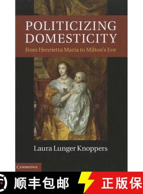【3-4周达】Politicizing Domesticity from Henrietta Maria to Milton's Eve [9781107007888]