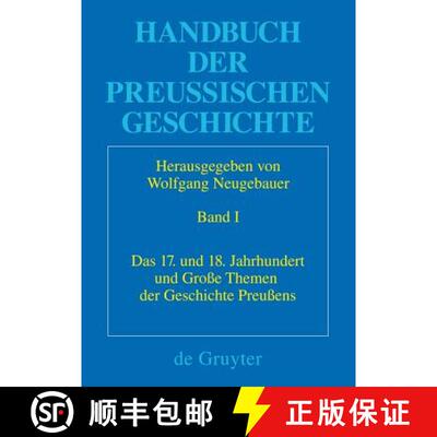 【3-4周达】Handbuch der Preussischen Geschichte, Band 1, Das 17. und 18. Jahrhundert und Grosse Theme... [9783110140910]
