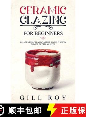 预订 Ceramic Glazing for Beginners: What Every Ceramic Artist Should Know to Get Better Glazes [9781951035266]