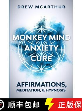 【3-4周达】Monkey Mind Anxiety Cure Affirmations, Meditation & Hypnosis: How to Stop Worrying, Kill F... [9781951238209]
