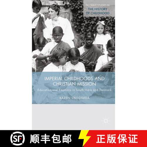 【3-4周达】Imperial Childhoods and Christian Mission : Education and Emotions in South India and Denm... [9781349492596]