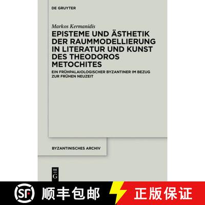 【3-4周达】Episteme Und AEsthetik Der Raummodellierung in Literatur Und Kunst Des Theodoros Metochite... [9783110640625]